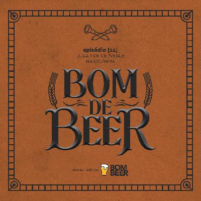 Ep. 11: Lugar de Cerveja é na Cozinha (Cozinhar com Cerveja)
