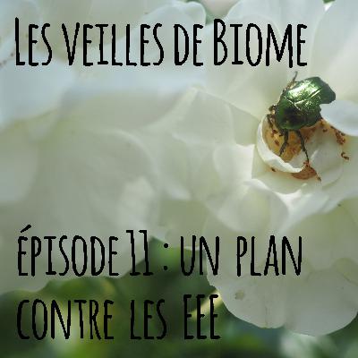 Les veilles de Biome - épisode 11 : un plan contre les EEE