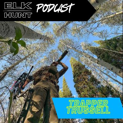 Elk Calling, Becoming a Better Elk Hunter, Understanding Wind, and More with Trapper Trussell