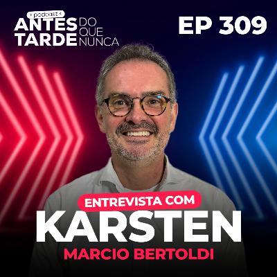 EP 309 - Entrevista com Márcio Bertoldi | Karsten EP 309 - Entrevista com Márcio Bertoldi | Karsten