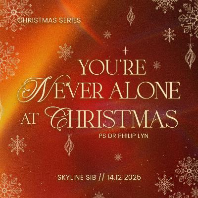 You’re Never Alone At Christmas - Christmas Series - Ps Dr Philip Lyn