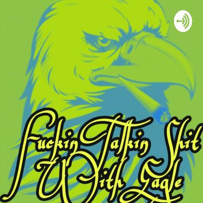 F*$kin Talkin Shit With Eagle Ep676 FT Canna Queen Genentics