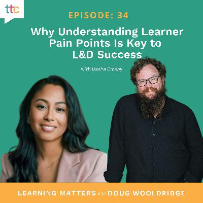 EP 34: Why Understanding Learner Pain Points Is Key to L&D Success