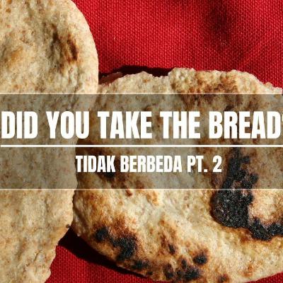 Did you take the bread?