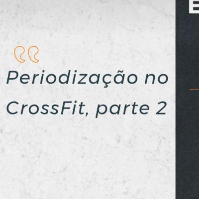 Episódio 10 - Continuação da Periodização no CrossFit