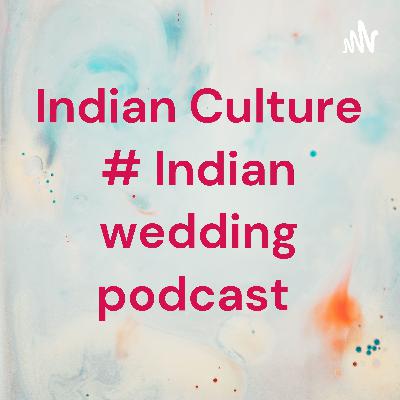 Indian Culture # Indian Wedding Podcast