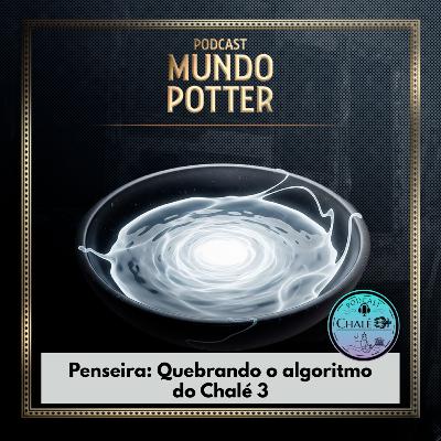 Mundo Potter #221 - Quebrando o algoritmo do Chalé 3