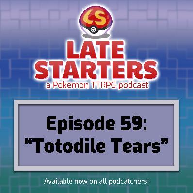 Episode 59 - Totodile Tears