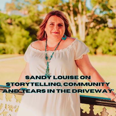 Sandy Louise on storytelling, community and ‘Tears in the Driveway’ Sandy Louise on storytelling, community and ‘Tears in the Driveway’