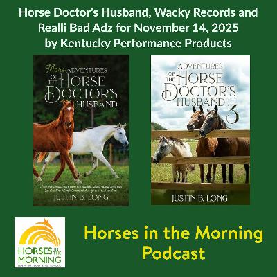 Horse Doctor's Husband, Wacky Records and Realli Bad Adz for November 14, 2025 by Kentucky Performance Products Horse Doctor's Husband, Wacky Records and Realli Bad Adz for November 14, 2025 by Kentucky Performance Products