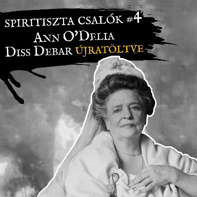 GJT#08 • Spiritiszta csalók: Ann O'Delia Diss Debar újratöltve GJT#08 • Spiritiszta csalók: Ann O'Delia Diss Debar újratöltve