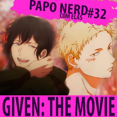 Papo Nerd com Elas Cast #032 — Given Movie Papo Nerd com Elas Cast #032 — Given Movie