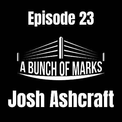 A Bunch of Marks Episode 23: Josh Ashcraft