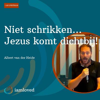Niet schrikken… Jezus komt dichterbij! | Albert van der Heide Niet schrikken… Jezus komt dichterbij! | Albert van der Heide