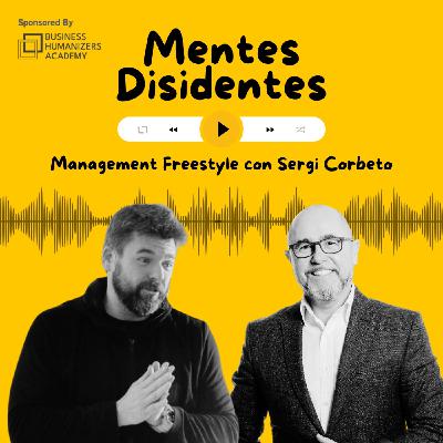 Management Freestyle, con Sergi Corbeto | Mentes Disidentes