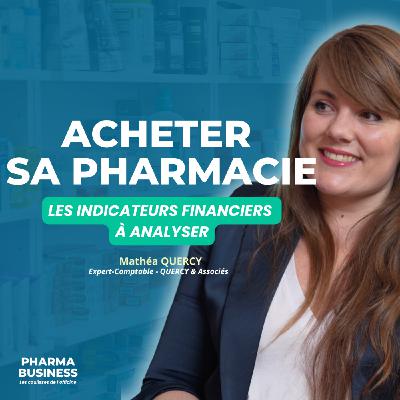 #12 - PharmaBusiness - Acheter sa pharmacie : Les indicateurs financiers à analyser - Mathéa QUERCY (QUERCY & Associés) #12 - PharmaBusiness - Acheter sa pharmacie : Les indicateurs financiers à analyser - Mathéa QUERCY (QUERCY & Associés)
