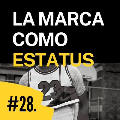 Episodio 28. La marca como estatus