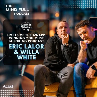 The Mind Full Podcast Live with Eric Lalor & Willa White