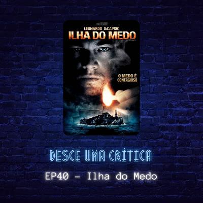 EP40 - Ilha do Medo