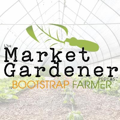 Who Can Be a Market Gardener| Market Gardener Podcast by Bootstrap Farmer, Ep2 Who Can Be a Market Gardener| Market Gardener Podcast by Bootstrap Farmer, Ep2