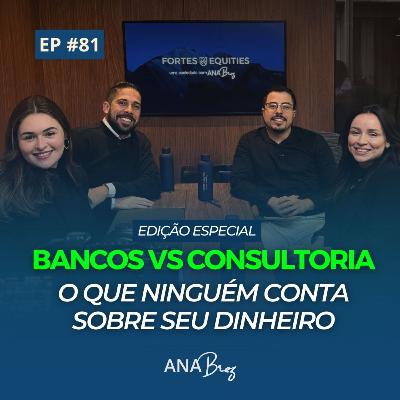 #81 - Bancos vs Consultoria: O que ninguém conta sobre seu dinheiro