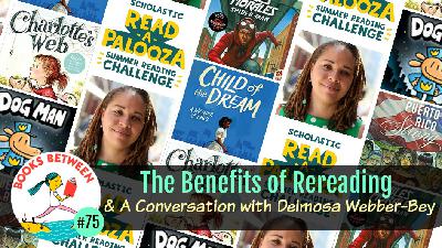 Benefits of Rereading & A Conversation with Deimosa Webber-Bey: Books Between, Episode 75