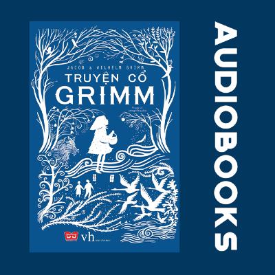 [THƯ VIỆN SÁCH NÓI] TRUYỆN CỔ GRIMM | ANH EM NHÀ GRIMM