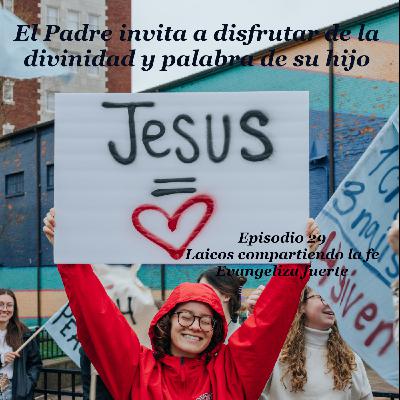 El Padre invita a disfrutar de la divinidad y palabra de su hijo.