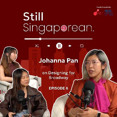 Johanna Pan on Designing for Broadway | The Still Singaporean Podcast 🇸🇬 | Episode 6 Johanna Pan on Designing for Broadway | The Still Singaporean Podcast 🇸🇬 | Episode 6