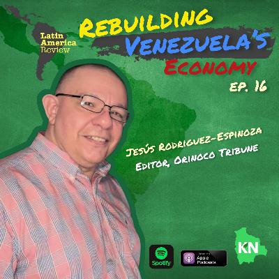 Ep. 16: Rebuilding Venezuela’s Economy Ep. 16: Rebuilding Venezuela’s Economy