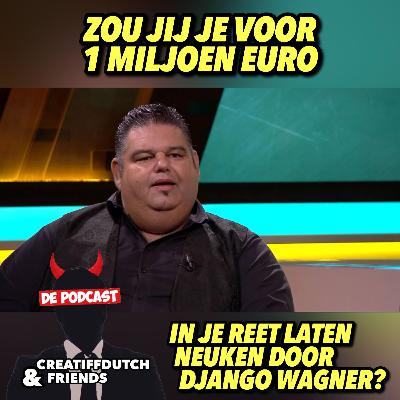 Zou jij je voor 1 miljoen euro in je reet laten neuken door Django Wagner?