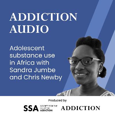Adolescent substance use in Africa with Sandra Jumbe and Chris Newby Adolescent substance use in Africa with Sandra Jumbe and Chris Newby