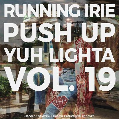 PUSH UP YUH LIGHTA VOL.19 - RUNNING IRIE SOUND - 2017