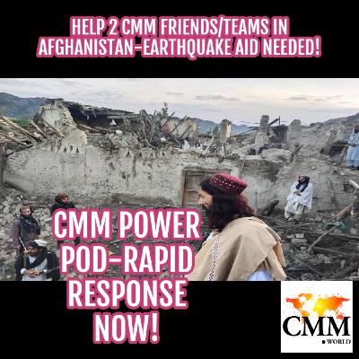 Episode 128: Help 2 CMM Friends/Teams In Afghanistan-Earthquake Aid Needed!