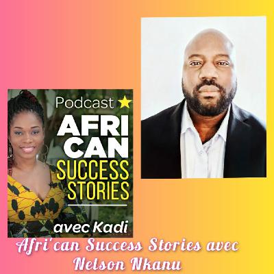 Afri'Can Success Stories #15 avec Nelson Nkanu ,Formateur, Co-producteur de l'émission "Best Chef Afrika": l'Afrique qui rayonne!