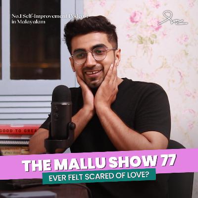 EVER FELT SCARED OF LOVE? | The Mallu Show 77