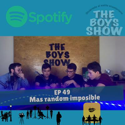 EP 49 - THE BOYS SHOW - Lo más random posible