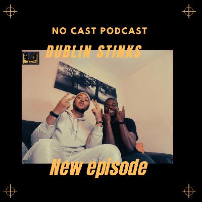No Cast Podcast: Dublin Stinks