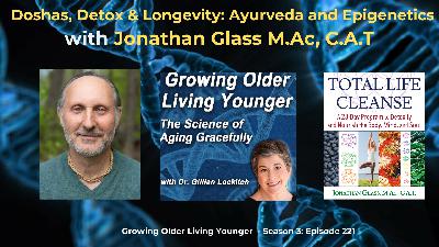 221 Doshas, Detox and Longevity; Ayurveda and Epigenetics with Jonathan Glass