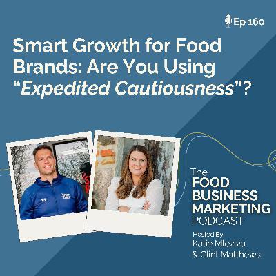 160. Smart Growth for Food Brands: Are You Using "Expedited Cautiousness"? 160. Smart Growth for Food Brands: Are You Using "Expedited Cautiousness"?