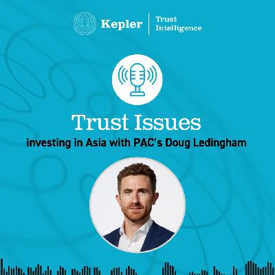 Trust Issues: Investing in Asia with PAC’s Doug Ledingham Trust Issues: Investing in Asia with PAC’s Doug Ledingham