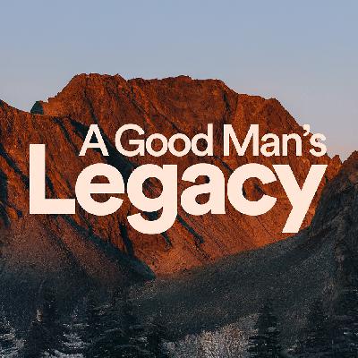 A Good Man’s Legacy - Ps. Leanne Matthesius
