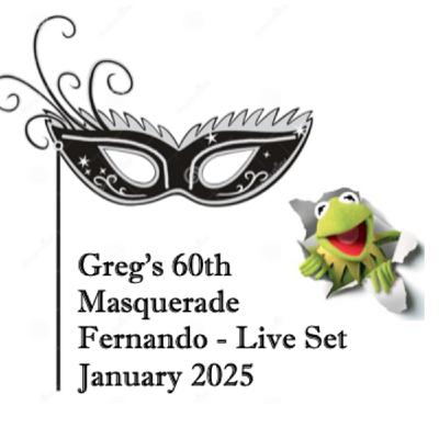Episode 78: Fernando - Greg's 60th Birthday Masquerade - Live Set - January 25 Episode 78: Fernando - Greg's 60th Birthday Masquerade - Live Set - January 25