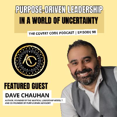Chauhan's Course: Leading with Clarity When the Path Isn't Clear | Covert Code | EP 98