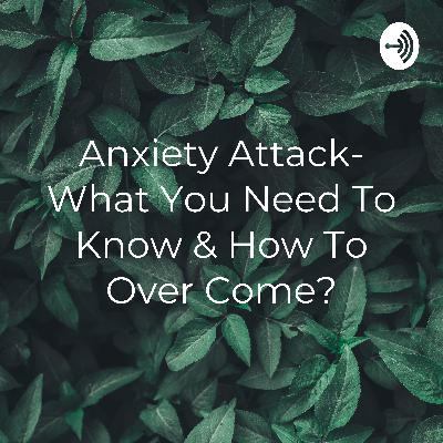 Anxiety Attack & What you need to know? -By Krutika