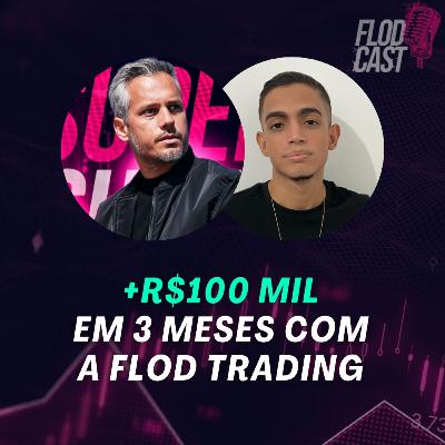 #09 Trader faz +R$100 mil em 3 meses com a Flod Trading