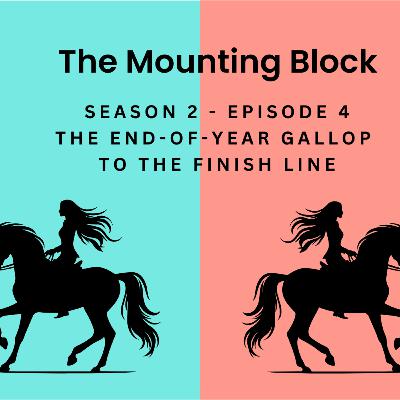S2 Ep4 The End-of-Year Gallop to the Finish Line S2 Ep4 The End-of-Year Gallop to the Finish Line