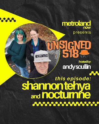 Unsigned518 - Episode 196 - Shannon Tehya and Nocturnne