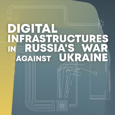 Digital Infrastructures in Russia's War Against Ukraine