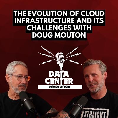 Ep 118: The Evolution of Cloud Infrastructure and Its Challenges with Doug Mouton of Meta
